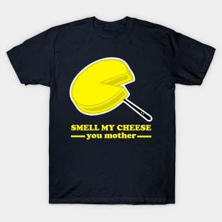 Smell my Cheese you Mother T-Shirt